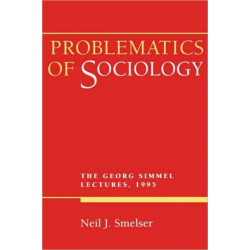 Problematics of Sociology: The Georg Simmel Lectures, 1995