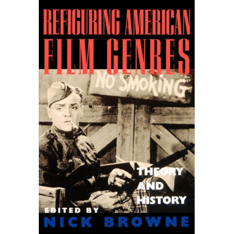 Refiguring American Film Genres: Theory and History