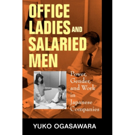 Office Ladies and Salaried Men: Power, Gender, and Work in Japanese Companies