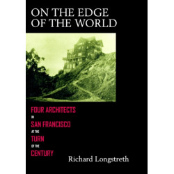 On the Edge of the World: Four Architects in San Francisco at the Turn of the Century
