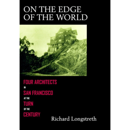 On the Edge of the World: Four Architects in San Francisco at the Turn of the Century