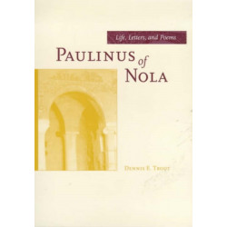 Paulinus of Nola: Life, Letters, and Poems