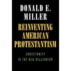 Reinventing American Protestantism: Christianity in the New Millennium