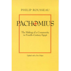 Pachomius: The Making of a Community in Fourth-Century Egypt