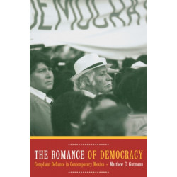 The Romance of Democracy: Compliant Defiance in Contemporary Mexico