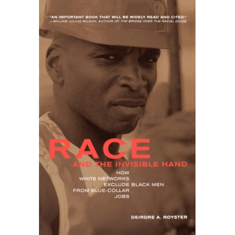 Race and the Invisible Hand: How White Networks Exclude Black Men from Blue-Collar Jobs