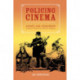 Policing Cinema: Movies and Censorship in Early-Twentieth-Century America