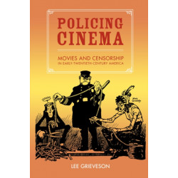 Policing Cinema: Movies and Censorship in Early-Twentieth-Century America