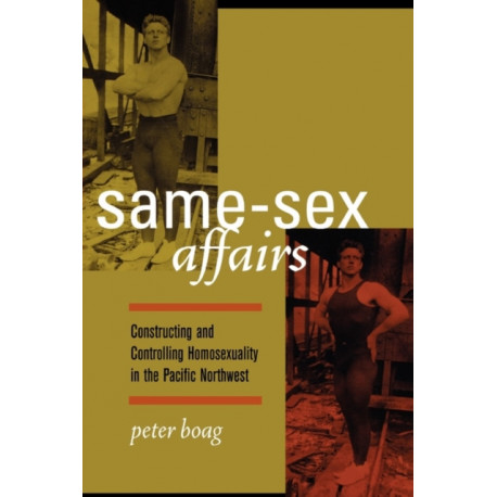 Same-Sex Affairs: Constructing and Controlling Homosexuality in the Pacific Northwest