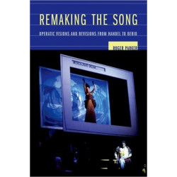Remaking the Song: Operatic Visions and Revisions from Handel to Berio
