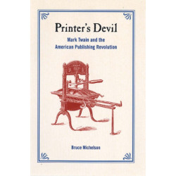 Printer's Devil: Mark Twain and the American Publishing Revolution