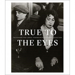 True to the Eyes: The Howard and Carole Tanenbaum Photography Collection