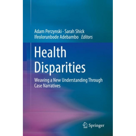Health Disparities: Weaving a New Understanding Through Case Narratives