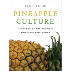 Pineapple Culture: A History of the Tropical and Temperate Zones