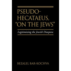 Pseudo Hecataeus, On the Jews: Legitimizing the Jewish Diaspora