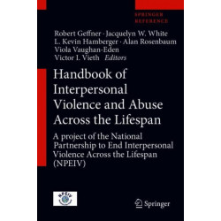 Handbook of Interpersonal Violence and Abuse Across the Lifespan: A project of the National Partnership to End Interpersonal Violence Across the Lifespan (NPEIV)
