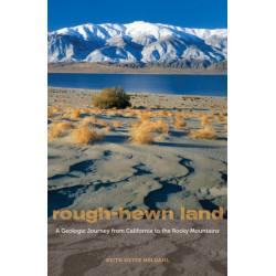 Rough-Hewn Land: A Geologic Journey from California to the Rocky Mountains