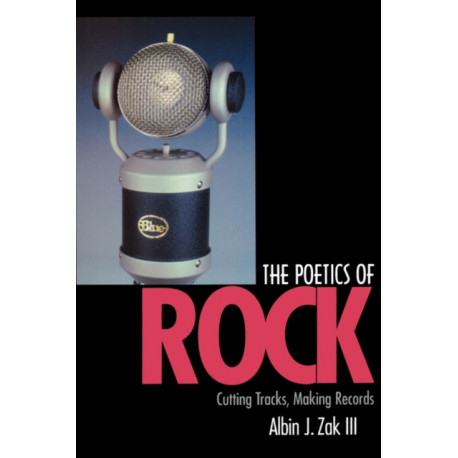 The Poetics of Rock: Cutting Tracks, Making Records