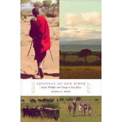 Savannas of Our Birth: People, Wildlife, and Change in East Africa