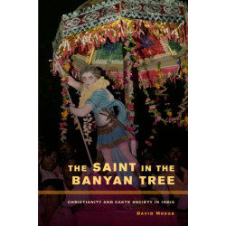 The Saint in the Banyan Tree: Christianity and Caste Society in India