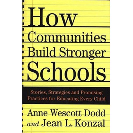 How Communities Build Stronger Schools: Stories, Strategies, and Promising Practices for Educating Every Child