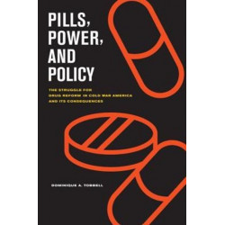 Pills, Power, and Policy: The Struggle for Drug Reform in Cold War America and Its Consequences