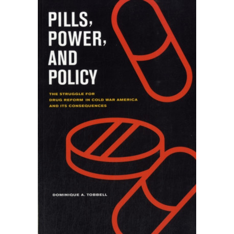 Pills, Power, and Policy: The Struggle for Drug Reform in Cold War America and Its Consequences