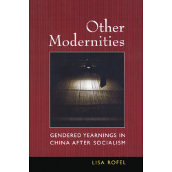 Other Modernities: Gendered Yearnings in China after Socialism