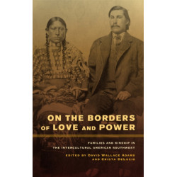 On the Borders of Love and Power: Families and Kinship in the Intercultural American Southwest