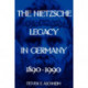 The Nietzsche Legacy in Germany: 1890 - 1990