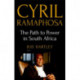 Cyril Ramaphosa: The Path to Power in South Africa