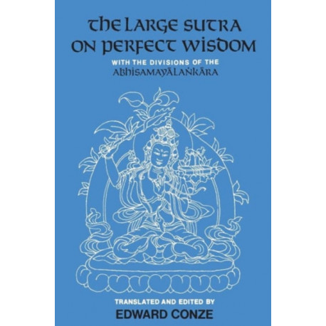 The Large Sutra on Perfect Wisdom: With the Divisions of the Abhisamayalankara