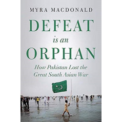Defeat is an Orphan: How Pakistan Lost the Great South Asian War