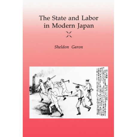 The State and Labor in Modern Japan