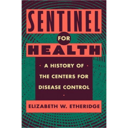 Sentinel for Health: A History of the Centers for Disease Control