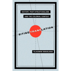 Siting Translation: History, Post-Structuralism, and the Colonial Context