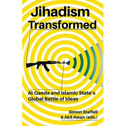 Jihadism Transformed: Al-Qaeda and Islamic State's Global Battle of Ideas