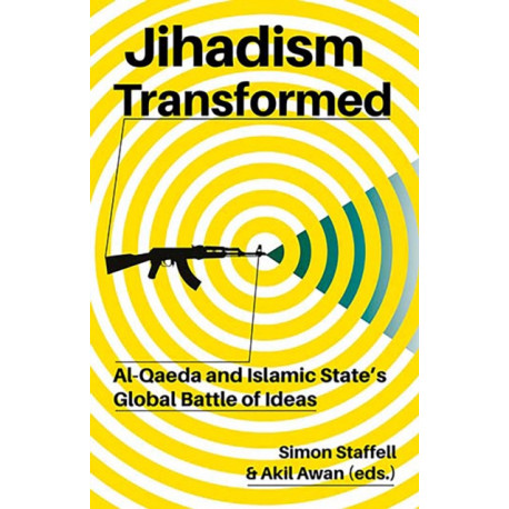 Jihadism Transformed: Al-Qaeda and Islamic State's Global Battle of Ideas