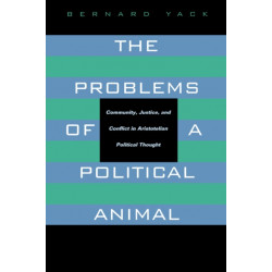 The Problems of a Political Animal: Community, Justice, and Conflict in Aristotelian Political Thought
