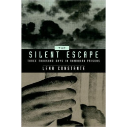 The Silent Escape: Three Thousand Days in Romanian Prisons