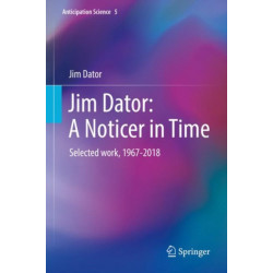 Jim Dator: A Noticer in Time: Selected work, 1967-2018