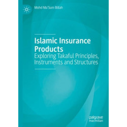 Islamic Insurance Products: Exploring Takaful Principles, Instruments and Structures