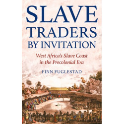 Slave Traders by Invitation: West Africa in the Era of Trans-Atlantic Slavery