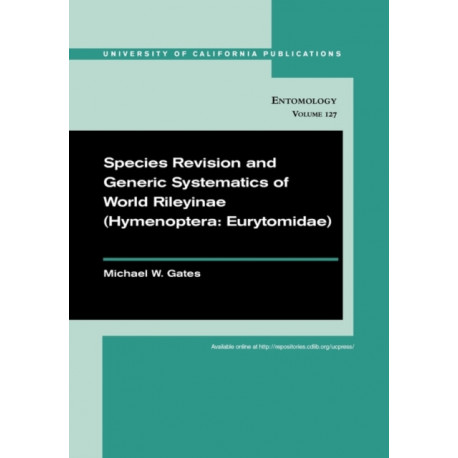 Species Revision and Generic Systematics of World Rileyinae (Hymenoptera: Eurytomidae)