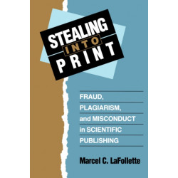 Stealing Into Print: Fraud, Plagiarism, and Misconduct in Scientific Publishing