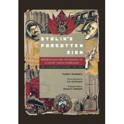Stalin's Forgotten Zion: Birobidzhan and the Making of a Soviet Jewish Homeland: An Illustrated History, 1928–1996