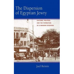 The Dispersion of Egyptian Jewry: Culture, Politics, and the Formation of a Modern Diaspora