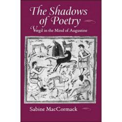 The Shadows of Poetry: Vergil in the Mind of Augustine