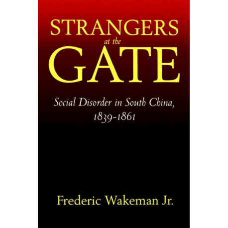 Strangers at the Gate: Social Disorder in South China, 1839-1861