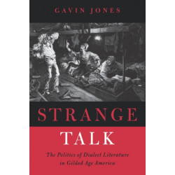 Strange Talk: The Politics of Dialect Literature in Gilded Age America